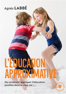 Couverture_L' éducation approximative ou Comment appliquer l'éducation positive dans la vraie vie !