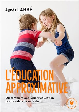 L' éducation approximative ou Comment appliquer l'éducation positive dans la vraie vie !