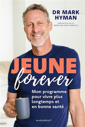 Jeune forever: mon programme pour vivre plus longtemps et en bonne santé