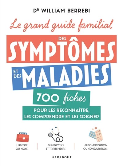 Couverture_Le grand guide familial des sympt&ocirc;mes et des maladies : 700 fiches pour les reconna&icirc;tre, les comprendre et les soigner