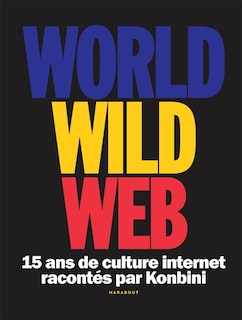 Couverture_World wide web : 15 ans de culture Internet racontés par Konbini