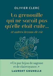 Front cover_La grenouille qui ne savait pas qu'elle était cuite... : et autres leçons de vie
