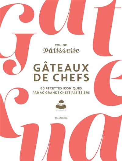 Front cover_Fou de pâtisserie : gâteaux de chefs : 85 recettes iconiques par 40 grands chefs pâtissiers