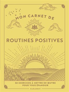 Mon carnet de routines positives: 50 exercices à mettre en oeuvre pour vous épanouir