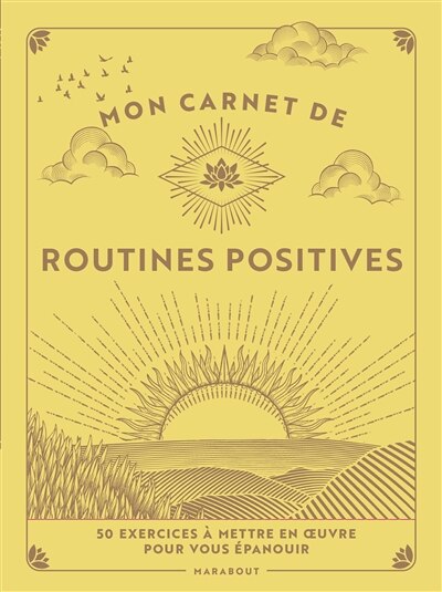 Mon carnet de routines positives: 50 exercices à mettre en oeuvre pour vous épanouir