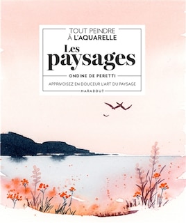 Front cover_Tout peindre à l'aquarelle : les paysages : apprivoisez en douceur l'art du paysage
