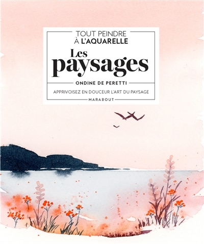 Front cover_Tout peindre à l'aquarelle : les paysages : apprivoisez en douceur l'art du paysage