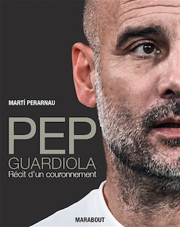 Front cover_Pep Guardiola : récit d'un couronnement