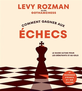 Front cover_Comment gagner aux échecs : Le guide ultime pour les débutants et au-delà