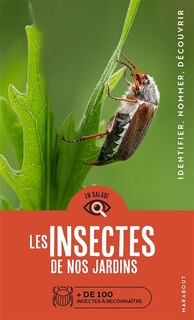 Les insectes de nos jardins: + de 100 insectes à reconnaître