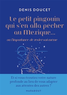 Le petit pingouin qui s'en alla pêcher au Mexique... ou L'importance de rester soi-même: apprenez à lâcher prise