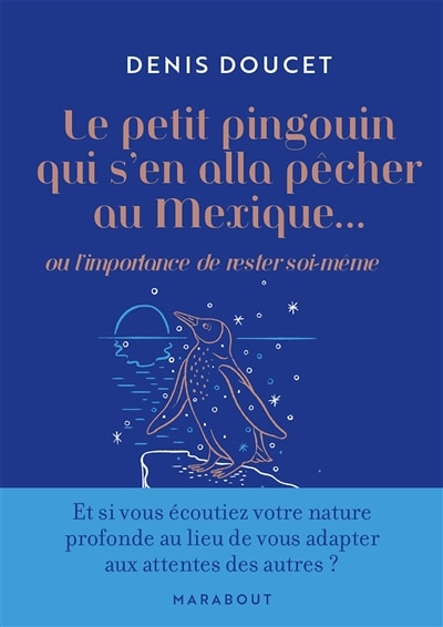 Le petit pingouin qui s'en alla pêcher au Mexique... ou L'importance de rester soi-même: apprenez à lâcher prise