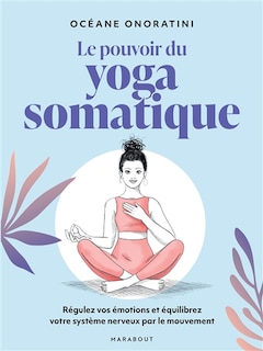 Couverture_Le pouvoir du yoga somatique : régulez vos émotions et équilibrez votre système nerveux par le mouvement