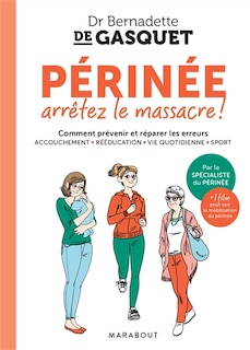 Couverture_Périnée, arrêtez le massacre ! : comment prévenir et réparer les erreurs : accouchement, rééducation, vie quotidienne, sport