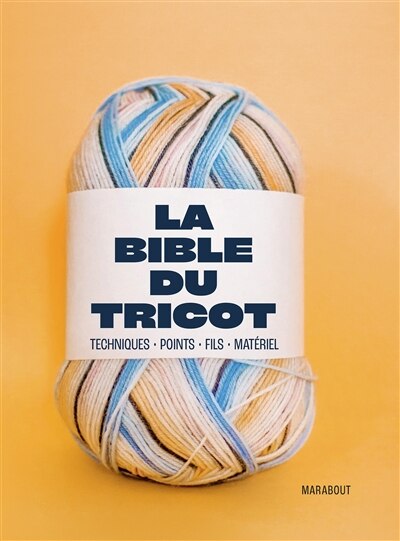 Front cover_La bible du tricot techniques, points, fils, matériel