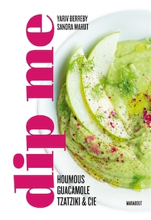 Couverture_Dip me : houmous, guacamole, tzatziki & Cie