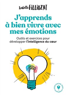 Couverture_J'apprends à bien vivre avec mes émotions : outils et exercices pour développer l'intelligence du coeur