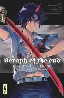 Front cover_Seraph of the end : Glenn Ichinose : la catastrophe de ses 16 ans Tome 6