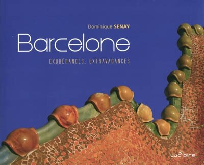 Barcelone exuberances, extravagances