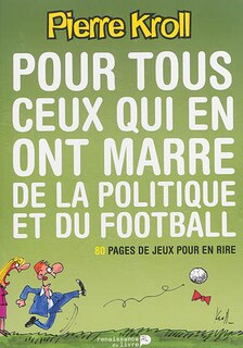 Pour tous ceux qui en ont marre de la politique et du football: 80 pages de jeux pour en rire