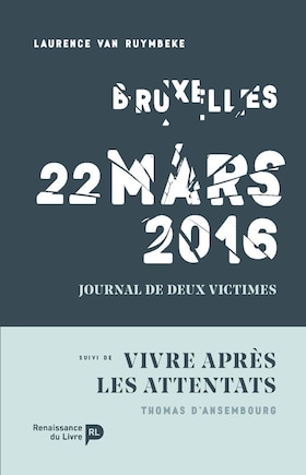 Bruxelles, 22 mars 2016: journal de deux victimes ; Vivre après les attentats