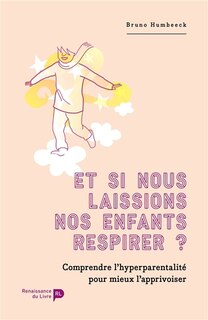 Front cover_Et si nous laissions nos enfants respirer ? : comprendre l'hyper-parentalité pour mieux l'apprivoiser