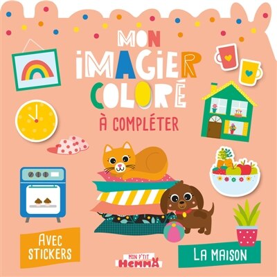 Front cover_Mon P'tit Hemma : Mon imagier coloré à compléter : La maison - Avec stickers