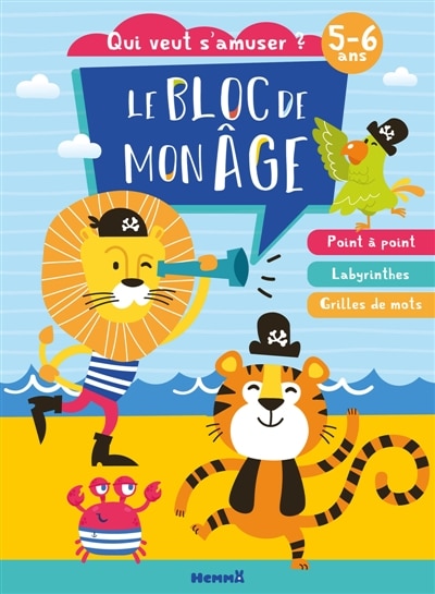 Front cover_Le bloc de mon âge (5-6 ans) : Qui veut s'amuser ? (Lion et tigre pirates) : Poin à point - Labyrinthes - Grilles de mots