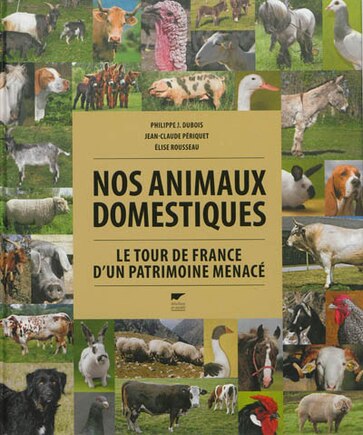 Nos animaux domestiques: le tour de France d'un patrimoine menacé