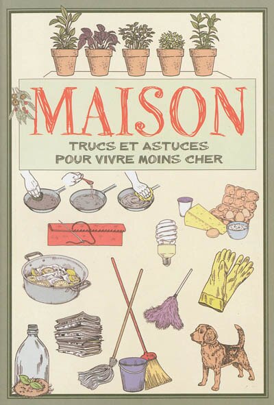 Front cover_Maison : trucs et astuces pour vivre moins cher