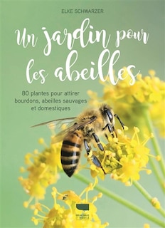 Front cover_Un jardin pour les abeilles : 80 plantes pour attirer bourdons, abeilles sauvages et domestiques