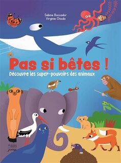 Front cover_Pas si b&ecirc;tes ! : d&eacute;couvre les super-pouvoirs des animaux