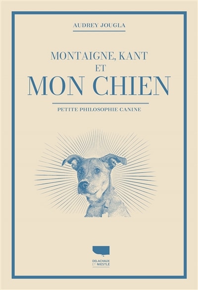 Couverture_Montaigne, Kant et mon chien : petite philosophie canine