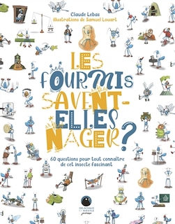 Front cover_Les fourmis savent-elles nager ? : 60 questions pour tout connaître de cet insecte fascinant