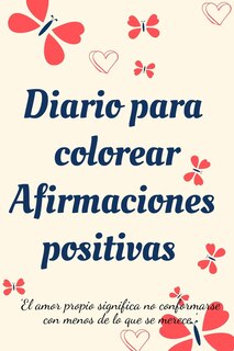 Couverture_Diario Para Colorear Afirmaciones Positivas.Diario de autoexploración, cuaderno para mujeres con páginas para colorear y afirmaciones positivas.