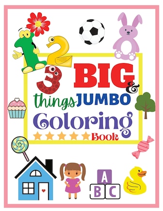 123 things BIG & JUMBO Coloring Book: 123 Coloring Pages! Easy, Large and Simple Pictures Coloring Books for Toddlers, Kids Ages 2-6, Early Learning, Preschool and Kindergarten (Large Size 8,5x11)