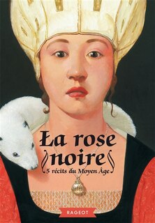 Front cover_La rose noire : 5 récits du Moyen Age