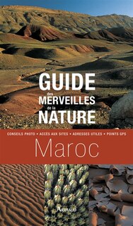 Front cover_Guide des merveilles de la nature, Maroc : conseils photo, accès aux sites, adresses utiles, point GPS
