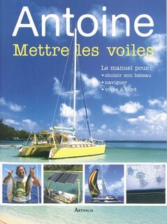 Couverture_Mettre les voiles : le manuel pour choisir son bateau, naviguer, vivre à bord