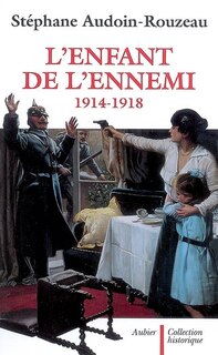 Couverture_L'enfant de l'ennemi : 1914-1918 : viol, avortement, infanticide pendant la Grande Guerre