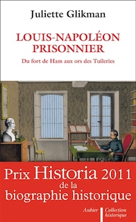 Front cover_Louis-Napoléon prisonnier : au fort de Ham aux ors des Tuileries