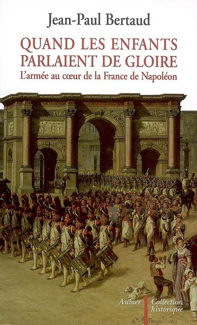 Front cover_Quand les enfants parlaient de gloire : l'armée au coeur de la France de Napoléon
