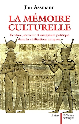 La mémoire culturelle: écriture, souvenir et imaginaire politique dans les civilisations antiques