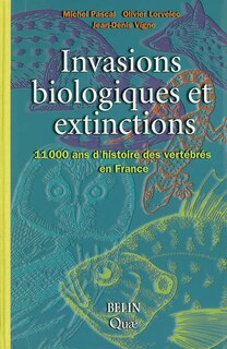 Invasions biologiques et extinctions: 11.000 ans d'histoire des vertébrés en France