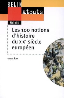 Front cover_Les 100 notions d'histoire du XIXe siècle européen