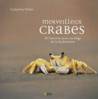Front cover_Merveilleux crabes : 101 histoires pour un éloge de la biodiversité