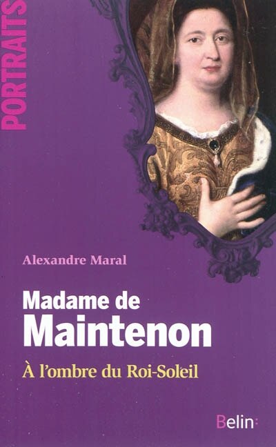 Madame de Maintenon: à l'ombre du Roi-Soleil | Indigo