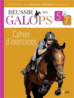 Réussir ses galops 5 à 7: cahier d'exercices
