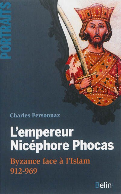 Front cover_L'empereur Nicéphore Phocas : Byzance face à l'Islam, 912-969