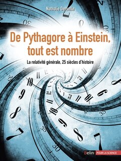 Front cover_De Pythagore à Einstein, tout est nombre : la relativité générale, 25 siècles d'histoire